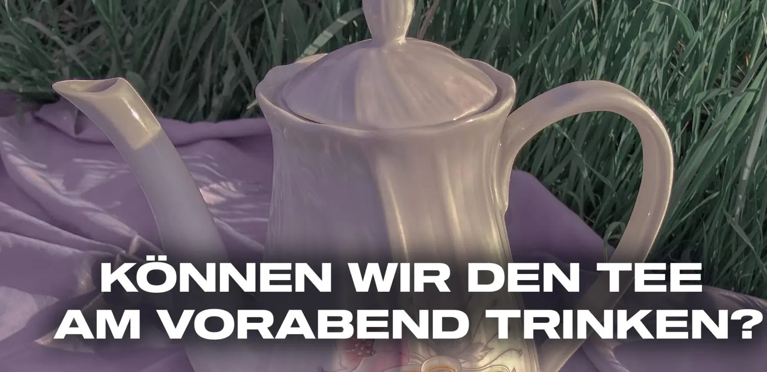 Können wir den Tee am Vorabend trinken?
