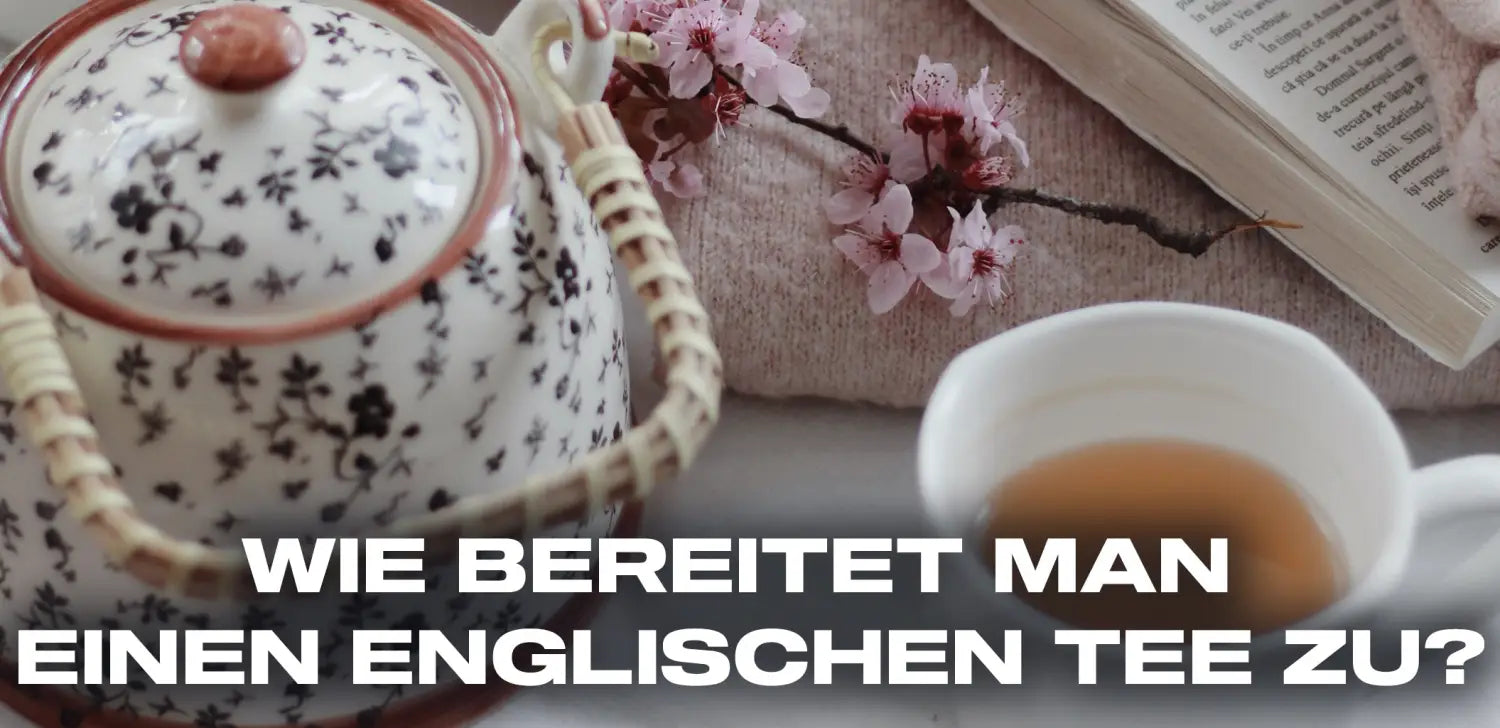 Wie bereitet man einen englischen Tee zu?